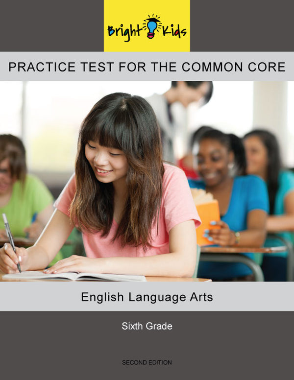 Bright Kids Practice Test for the Common Core -- Sixth Grade -- English Language Arts -- Second Edition