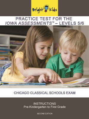 Iowa Assessments Levels 5/6 & The Chicago Classical School Exam Practice Test (Pre-K - 1st Grade) book